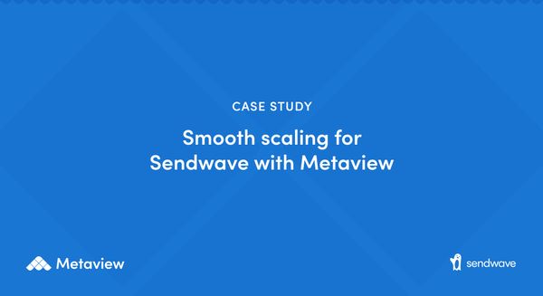 How Sendwave used Metaview to hire better and faster as they grew headcount by 50%+