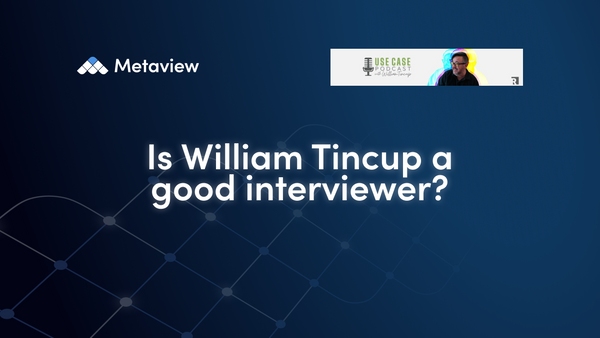 Is William Tincup a good interviewer?